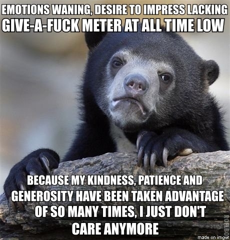 Sad-but-true Confession Bear I find myself becoming that asshole I always hated