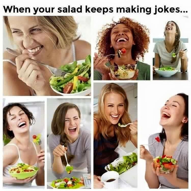 Salad makes me laugh too