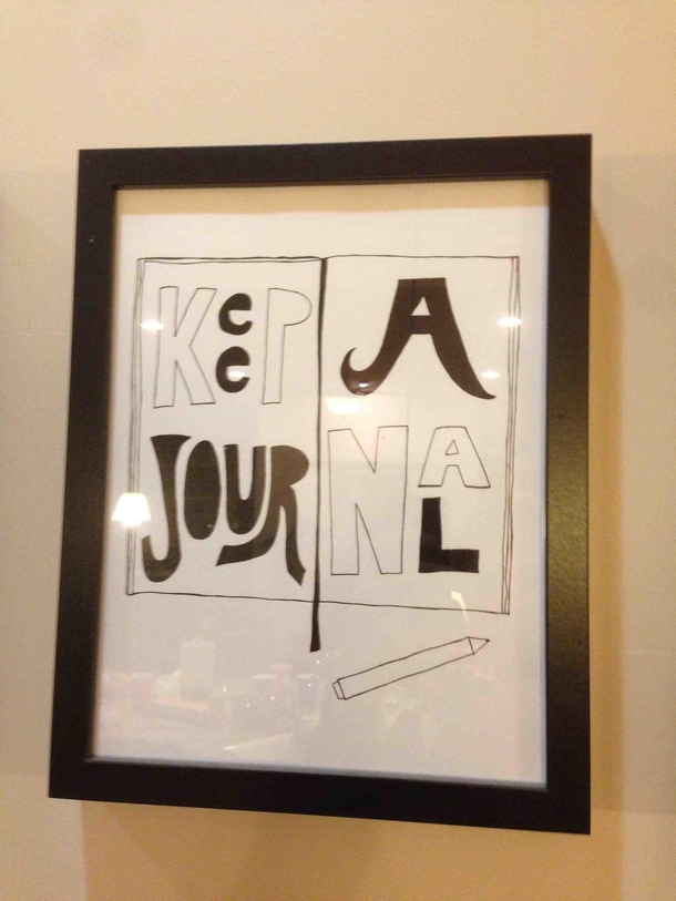 Saw this hanging in a friends conservative parents house Its supposed to say to keep a journal but can you tell why I was shocked when I first walked in