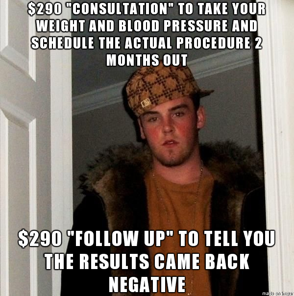 Scumbag American Healthcare system now I have to schedule another consultation for a slightly different procedure