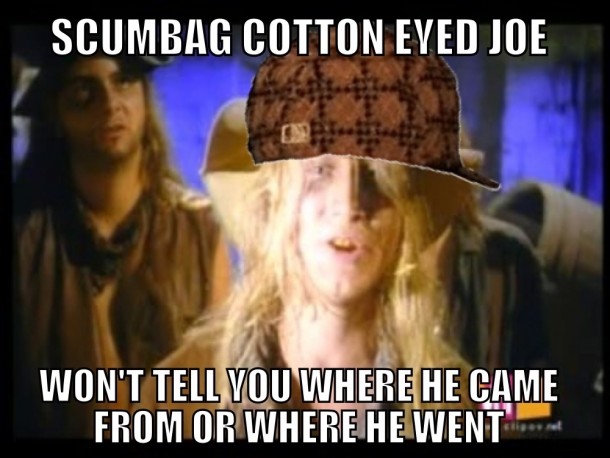 Scumbag Cotton Eyed Joe