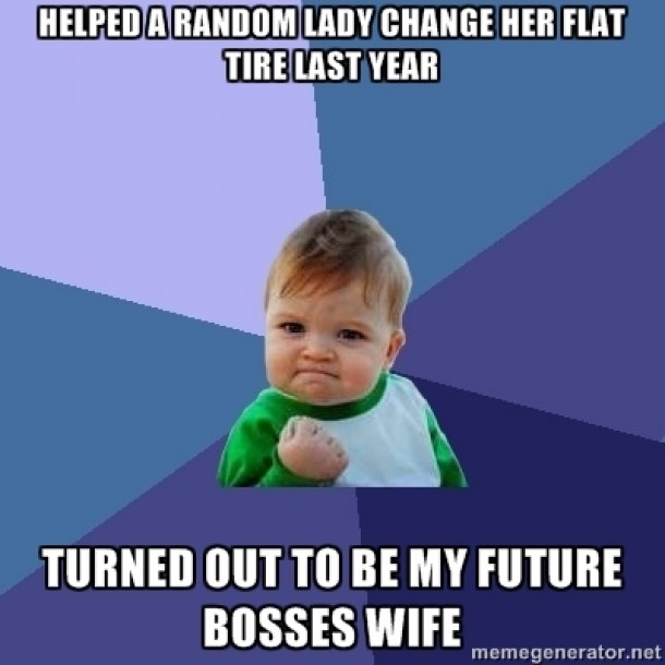 She came in last week remembered me he gave a raise and a promotion