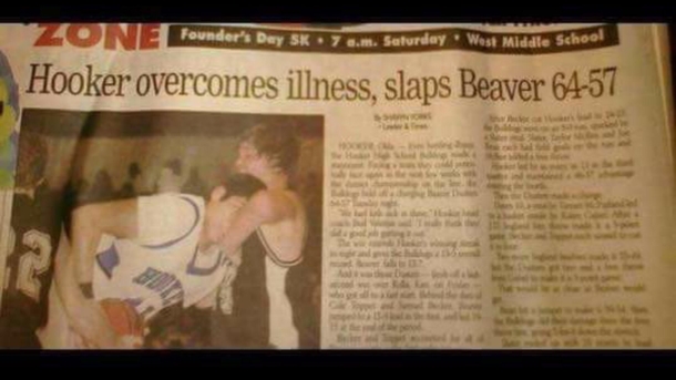 So I live near a town named Hooker and another named Beaver They play each other in HS sports