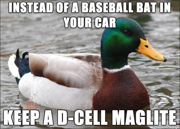 Some folks get in trouble for having a bat in their car with no glove Also you should have a flashlight in your car anyway