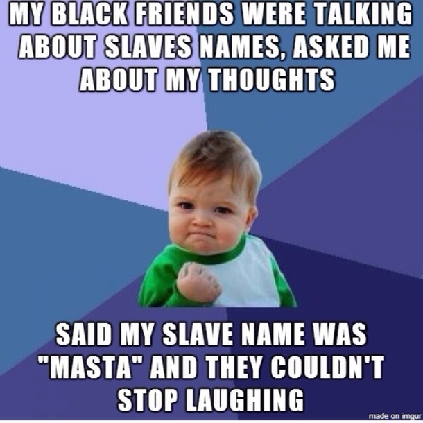 Sooo we were discussing slave names