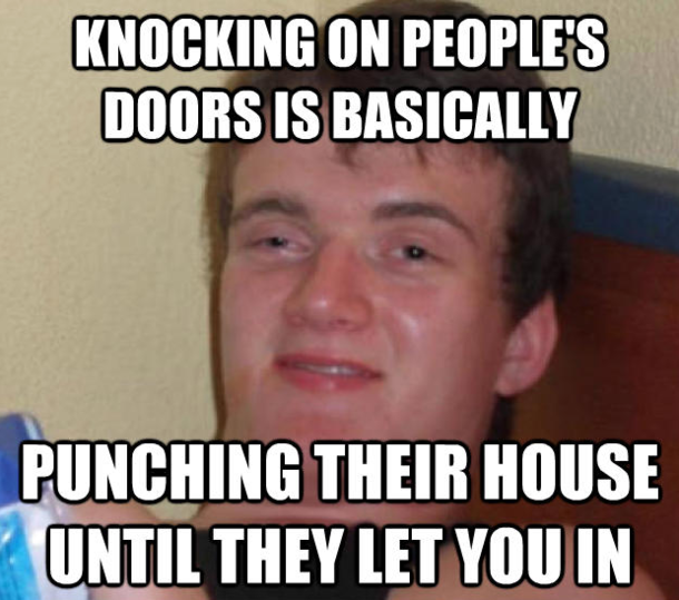Thanks to uneckdeepinshit I now feel bad when knocking on doors