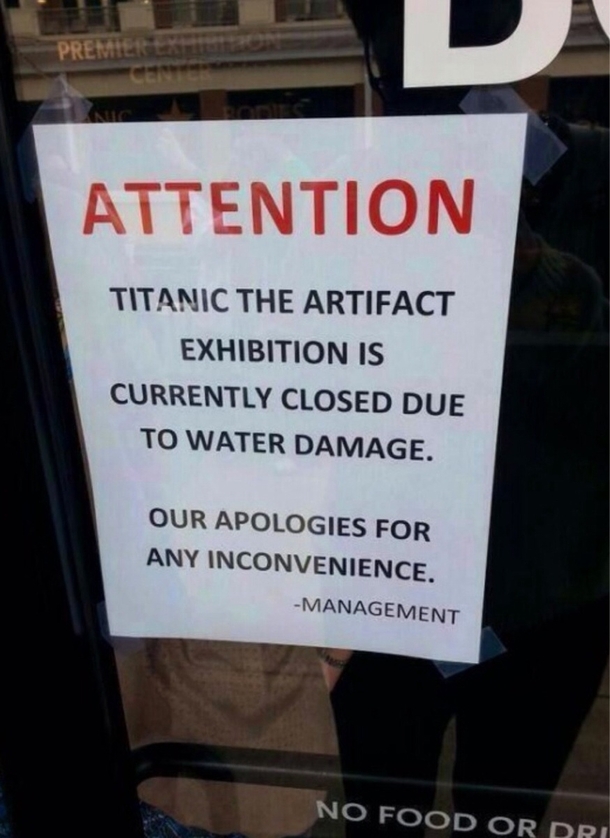 The Titanic exhibition is closed because of