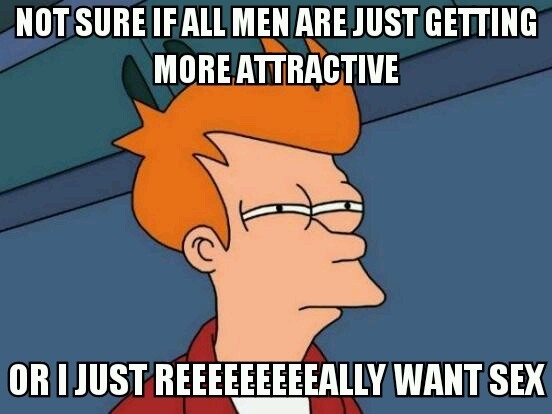 Thought crosses my mind every time I see attractive men I dont normally find to my liking