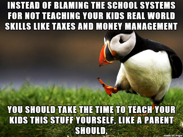 To the people who complain about schools not teaching your kids real world skills