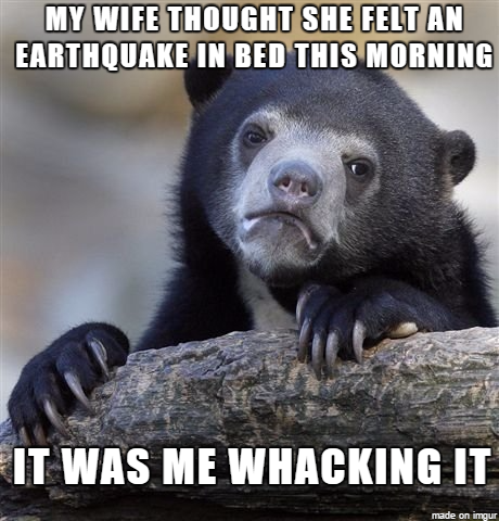 We live in an earthquake prone area and my wife is terrified of them