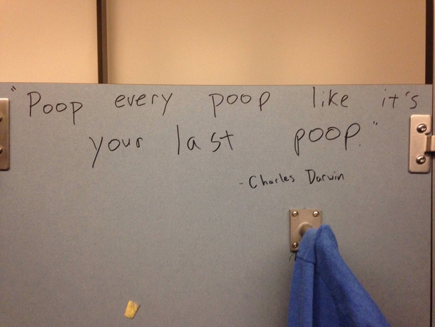 Well if its written on a bathroom stall it must be true