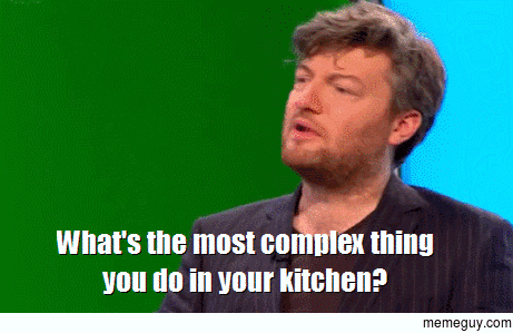 Whats the most complex thing you do in your kitchen