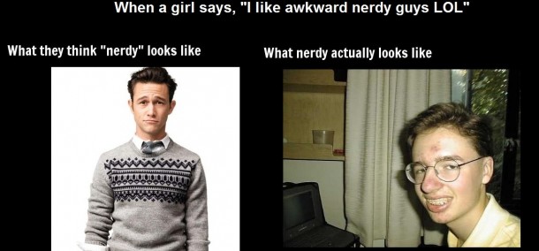When a girl says she likes awkward nerdy guys