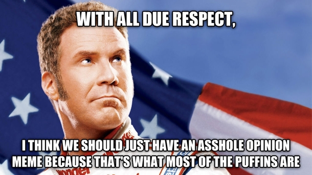 With all due respect youre just an asshole