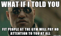  To all the overweight people out there who are too self-conscious to go to the gym