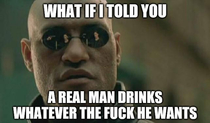 A real man drinks beer