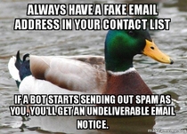 Actual Advice Mallard always have a fake email address in your contact list