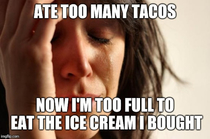 After a particularly rough month though I would treat myself to tacos and ice cream