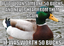 After my friend never payed back some money I lent him my father told me this