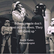 And thats why Darth Vader was a good leader