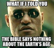 As a Christian when I hear the Earth is  years old