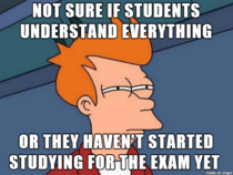 As a teacher at college when its the night before the exam and I havent received any questions