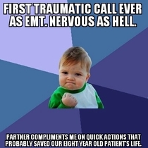 As an EMT that is still pretty new this was an awesome way to end a fucked-up call