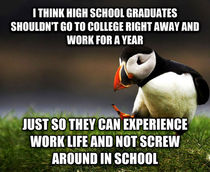 As someone who got kicked out of my university for poor grades even though I was a straight A student in high school