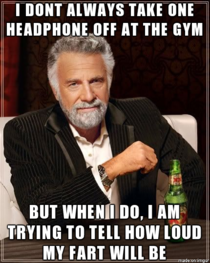 Be cautious around people with  ear bud in at the gym
