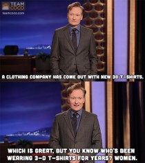 Conan is the greatest funnyman on the planet