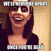 Creepy Overly Attached Girlfriend