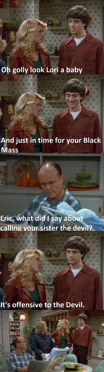 Eric what did I say about calling your sister the Devil