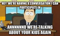 Every SINGLE time I talk to one of my co-workers who has a  and  year old
