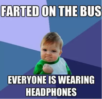 Farted really loud on the bus today
