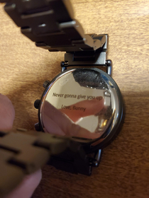 For my anniversary my wife got me a watch I really wanted it was not until later that I realized that she got it engraved If a lifetime of rickrolls doesnt say I love you I dont know what does