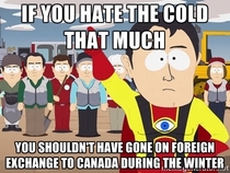 For my friends Australian roommate who complains non-stop about the cold temperatures here