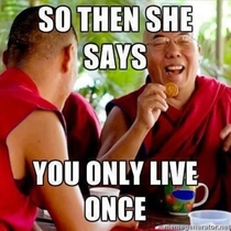 Found this on a Buddhist Monks G page Suggestions for what to call this meme welcome