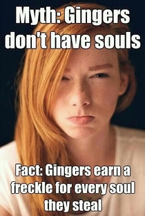 Gingers dont have souls