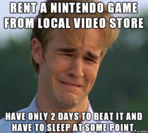 Grew up too poor to buy the games Sometimes we had all night sleep overs but still couldnt get it done