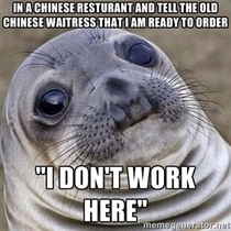 Happened to me the other day when I went out for a meal with my family