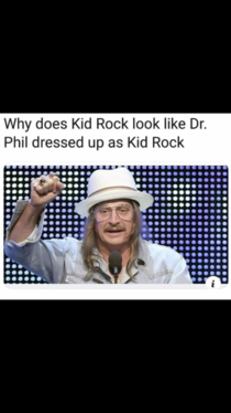 Has Kid Rock has been Dr Phil in disguise this entire time