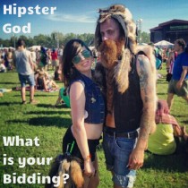 He will ravage the wenches on his fixie bike then quaff lattes in the park I give you the ancient Nordic God of Hipster