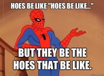 Hoes be like