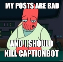 How it feels when I see CaptionBot getting a post with way more karma than mine