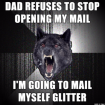 I am going to open all mail that comes to this house even if its yours