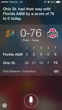I asked Siri what the OSU Buckeyes score was Couldnt put it any better myself