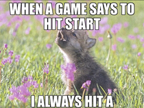 I do this every time I start a videogame