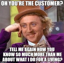 I dont know why I let know-it-all customers get under my skin
