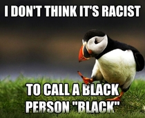 I DONT THINK IM A RACIST 