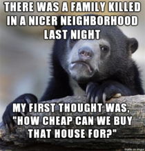 I feel bad but we could really use a larger house